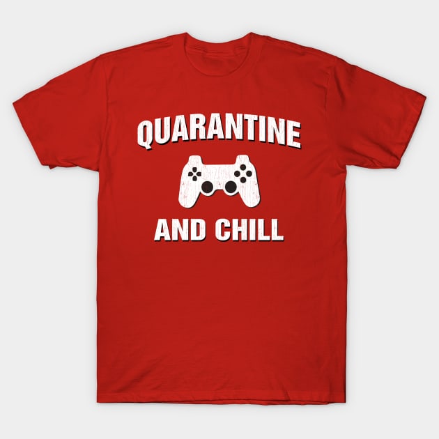 Quarantine and Chill Gamer Gift T-Shirt by Dailygrind